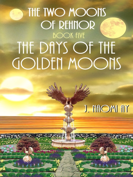 Title details for The Days of the Golden Moons (The Two Moons of Rehnor, Book 5) by J. Naomi Ay - Available